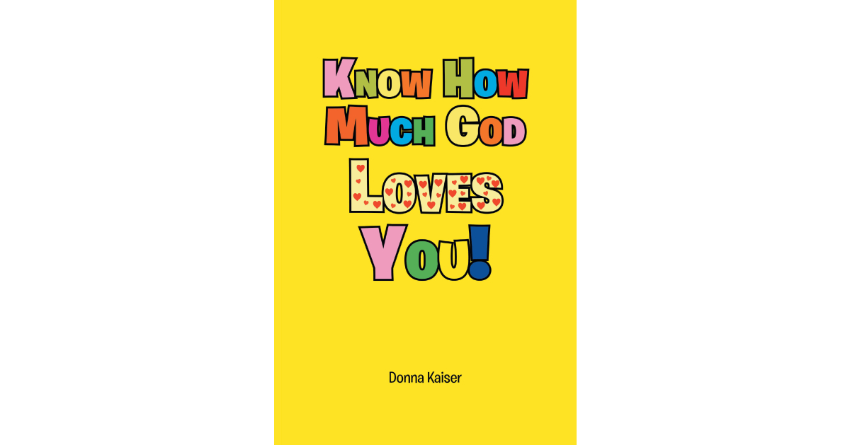 Donna Kaiser’s Newly Released “Know How Much God Loves You!” is a Vibrant and Faith-Filled Resource Designed to Engage Children Through Art and Scripture