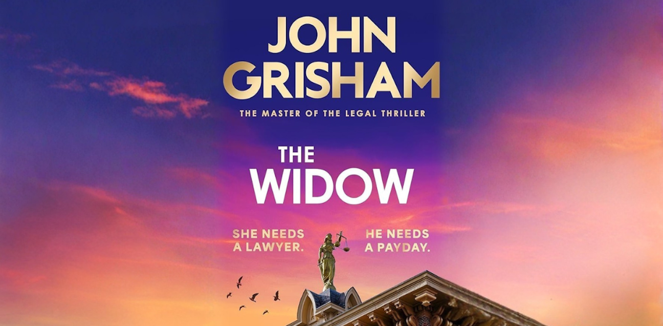 John Grisham’s The Widow: a legal mystery that asks if a sleazy lawyer can ever be seen as a ‘good’ victim