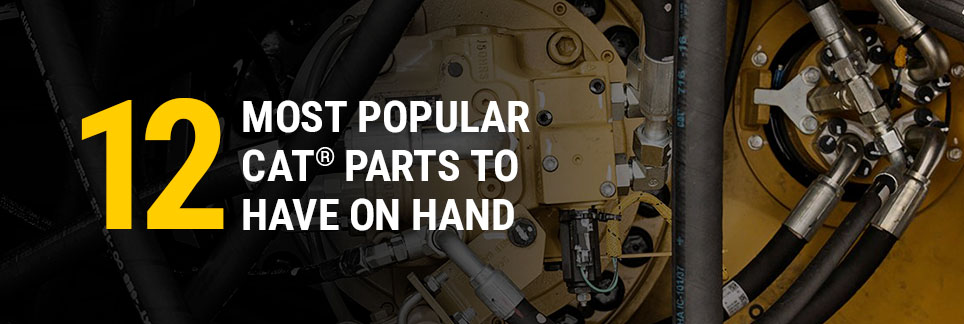 12 Most Popular Cat® Parts to Have on Hand