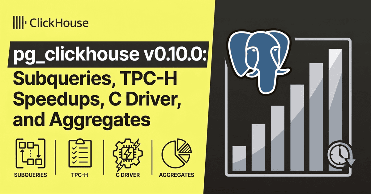 pg_clickhouse v0.10: Subquery pushdown and 1000x faster TPC-H queries